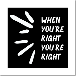 When You're Right You're Right Posters and Art